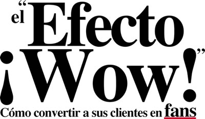 El Efecto Wow: cómo convertir a sus clientes en FANS